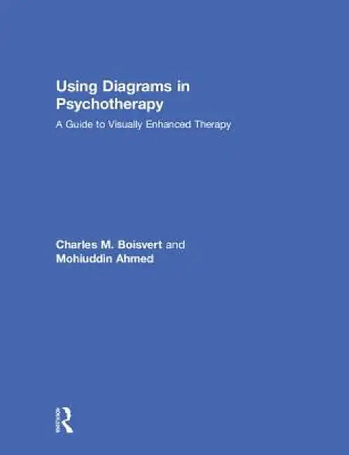 Using Diagrams in Psychotherapy: A Guide to Visually Enhanced Therapy by Charles M. Boisvert