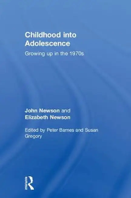 Childhood Into Adolescence: Growing Up in the 1970s by John Newson