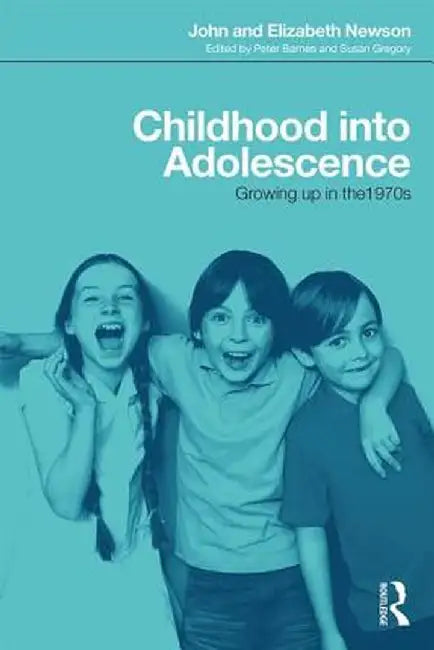 Childhood Into Adolescence: Growing Up in the 1970s by John Newson