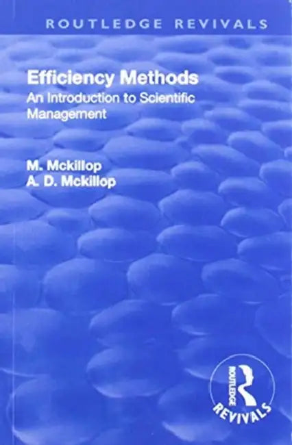 Revival: Efficiency Methods (1917): An Introduction to Scientific Management by Margaret MacKillop
