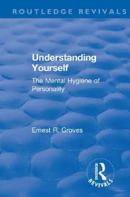 Revival: Understanding Yourself: The Mental Hygiene of Personality (1935) by Ernest R. Groves