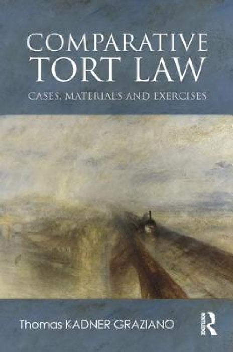 Comparative Tort Law: Cases, Materials, and Exercises by Thomas Kadner Graziano