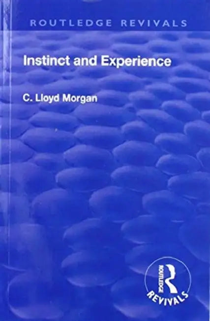 Revival: Instinct and Experience (1912) by C. Lloyd Morgan