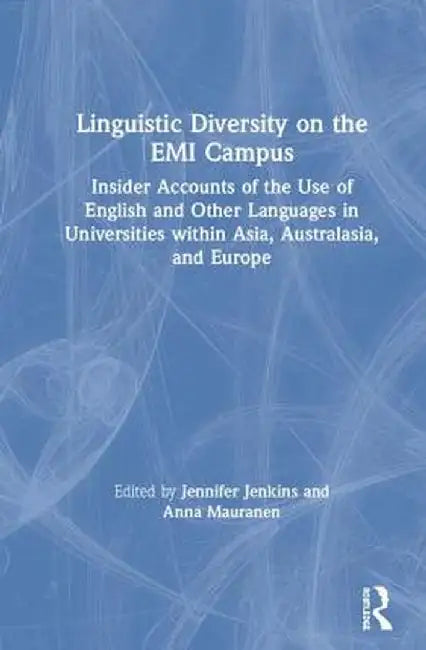 Linguistic Diversity on the EMI Campus: Insider Accounts of the Use of English and Other Languages in Universities Within Asia, Australasia, and Europ by Jennifer Jenkins