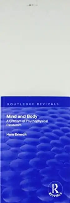 Revival: Mind and Body: A Criticism of Psychophysical Parallelism (1927) by Hans Driesch