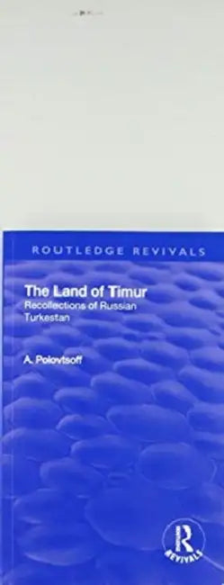 Revival: The Land of Timur (1932): Recollections of Russian Turkestan by Aleksandr Polovtsoff