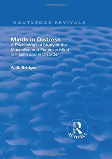Revival: Minds in Distress (1913): A Psychological Study of the Masculine and Feminine Mind in Health and in Disorder by Adolphus Edward Bridger