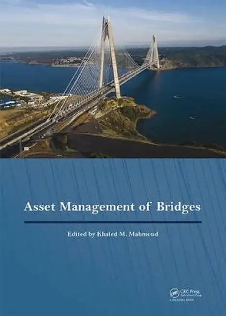 Asset Management of Bridges: Proceedings of the 9th New York Bridge Conference, August 21-22, 2017, New York City, USA by Khaled M Mahmoud