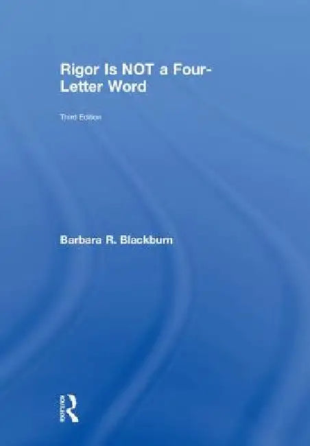 Rigor Is NOT a Four-Letter Word by Barbara R. Blackburn