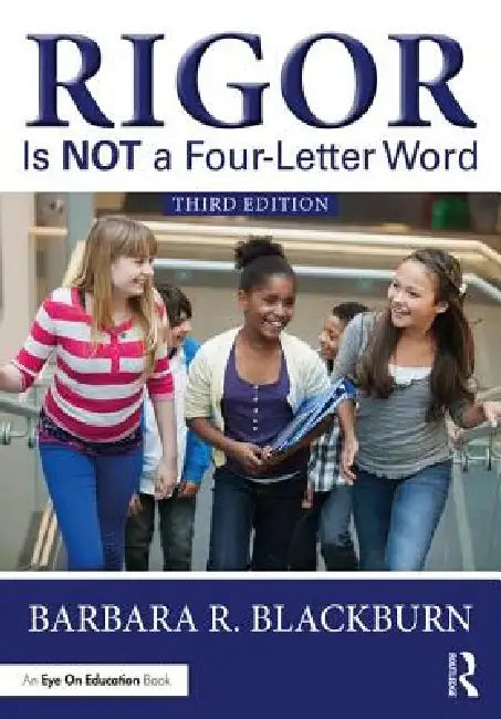 Rigor Is NOT a Four-Letter Word by Barbara R. Blackburn
