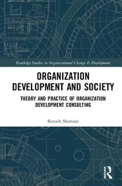 Organization Development and Society: Theory and Practice of Organization Development Consulting by Baruch Shimoni