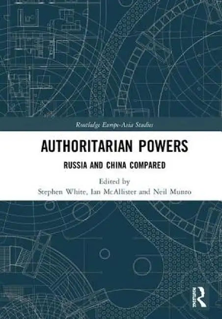 Authoritarian Powers: Russia and China Compared by Stephen White