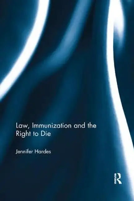 Law, Immunization and the Right to Die by Jennifer Hardes