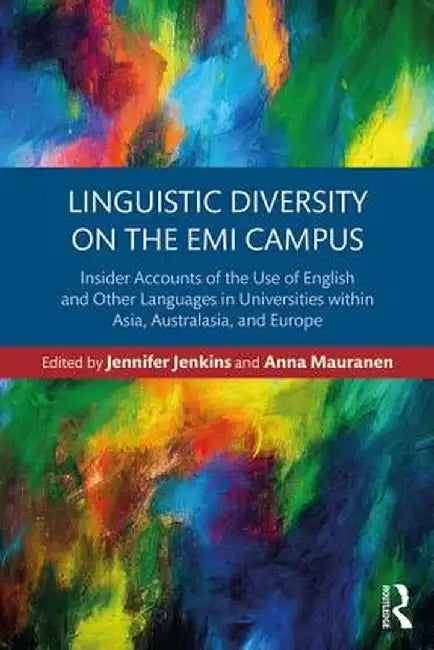 Linguistic Diversity on the EMI Campus: Insider Accounts of the Use of English and Other Languages in Universities Within Asia, Australasia, and Europ by Jennifer Jenkins
