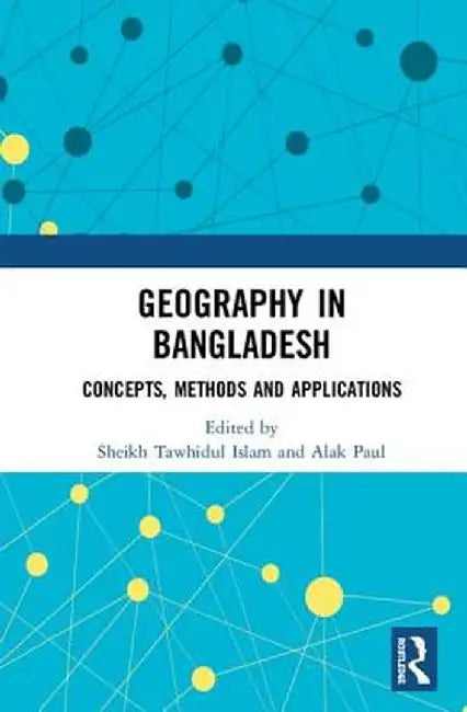 Geography in Bangladesh: Concepts, Methods and Applications by Sheikh Tawhidul Islam