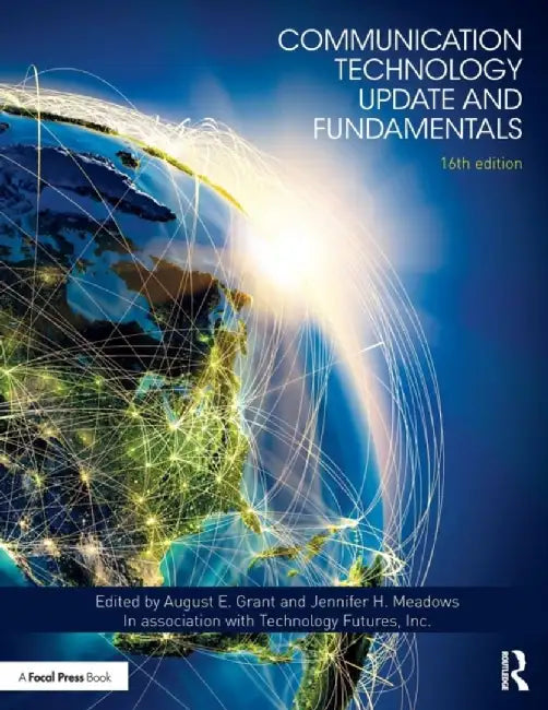 Communication Technology Update and Fundamentals: 16th Edition by August E. Grant