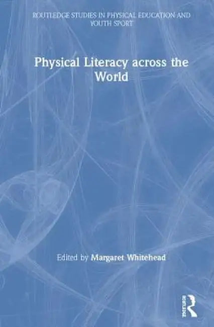 Physical Literacy Across the World by Margaret Whitehead