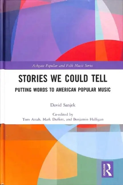 Stories We Could Tell: Putting Words to American Popular Music by David Sanjek