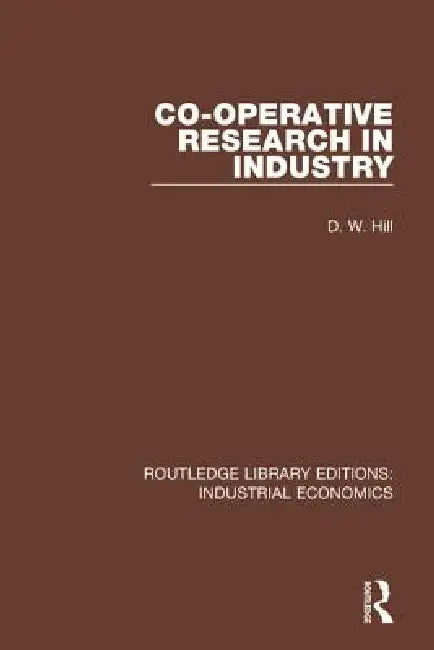 Co-Operative Research in Industry by D. W. Hill