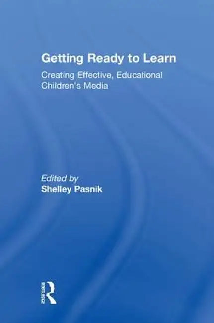 Getting Ready to Learn: Creating Effective, Educational Children's Media by Shelley Pasnik
