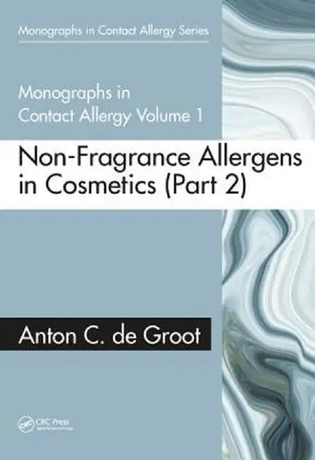 Monographs in Contact Allergy, Volume 1: Non-Fragrance Allergens in Cosmetics Part 2 by Anton C. de Groot