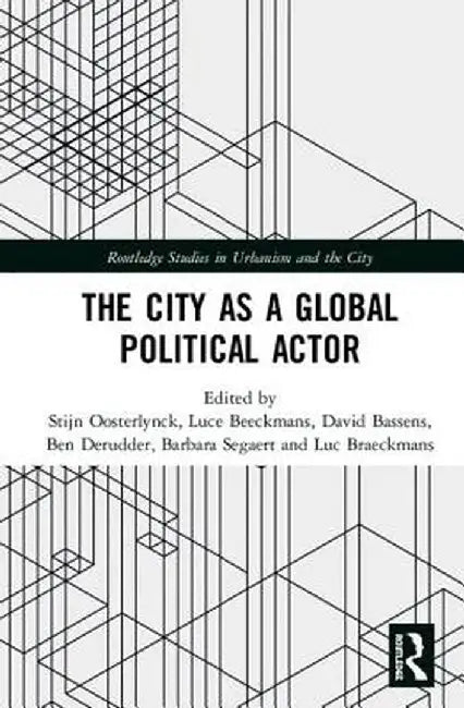The City as a Global Political Actor by Stijn Oosterlynck