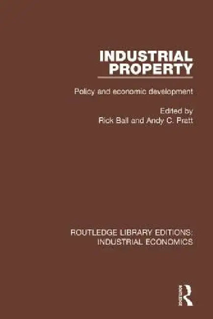Industrial Property: Policy and Economic Development by Rick Ball