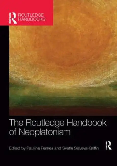 The Routledge Handbook of Neoplatonism by Svetla Slaveva-Griffin