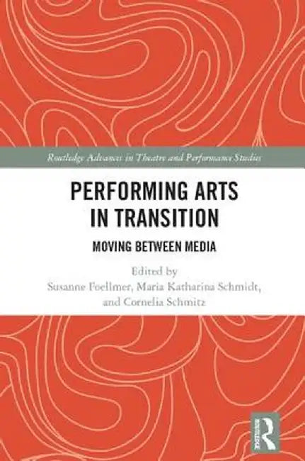 Performing Arts in Transition: Moving Between Media by Susanne Foellmer