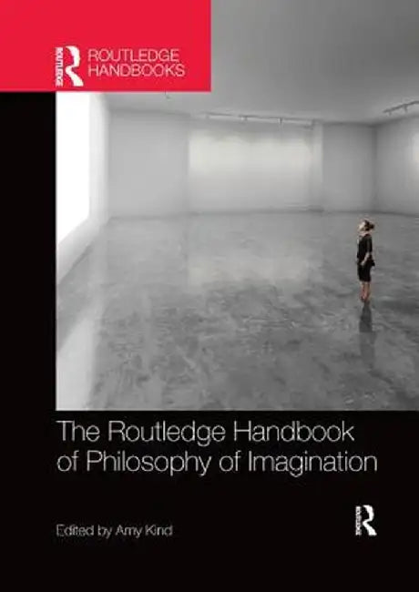 The Routledge Handbook of Philosophy of Imagination by Amy Kind