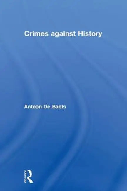 Crimes Against History by Antoon De Baets