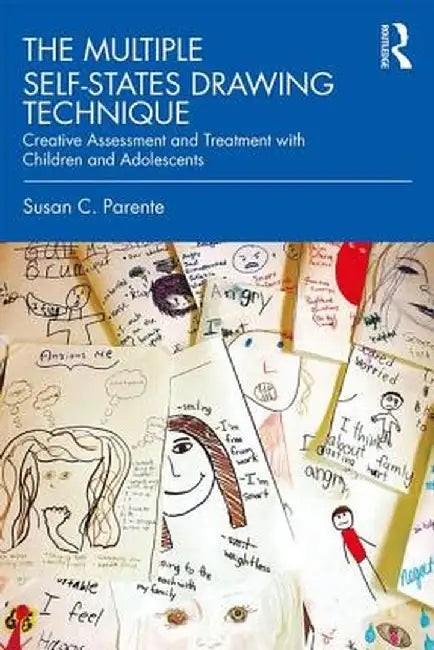 The Multiple Self-States Drawing Technique: Creative Assessment and Treatment with Children and Adolescents by Susan Parente