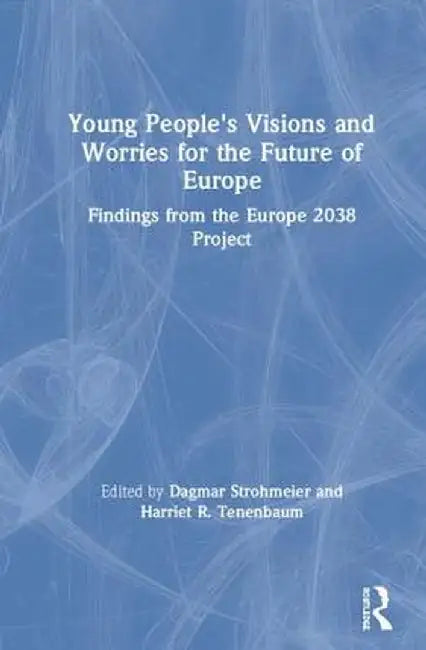 Young People's Visions and Worries for the Future of Europe: Findings from the Europe 2038 Project by Dagmar Strohmeier