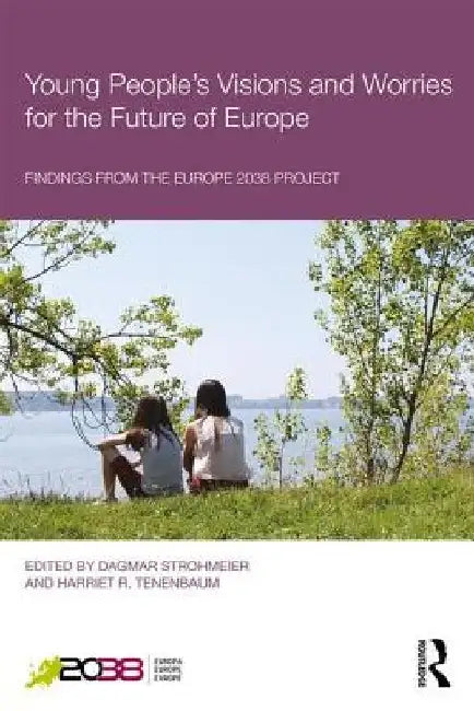 Young People's Visions and Worries for the Future of Europe: Findings from the Europe 2038 Project by Dagmar Strohmeier