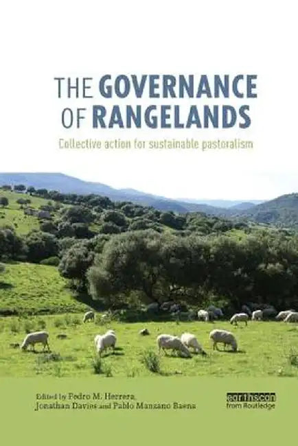The Governance of Rangelands: Collective Action for Sustainable Pastoralism by Pedro M. Herrera