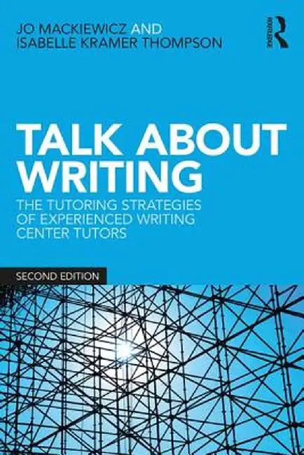Talk about Writing: The Tutoring Strategies of Experienced Writing Center Tutors by Jo Mackiewicz