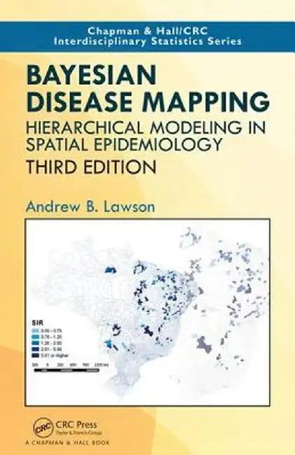 Bayesian Disease Mapping: Hierarchical Modeling in Spatial Epidemiology, Third Edition by Andrew B. Lawson