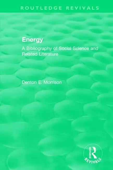 Routledge Revivals: Energy (1975): A Bibliography of Social Science and Related Literature by Denton Morrison