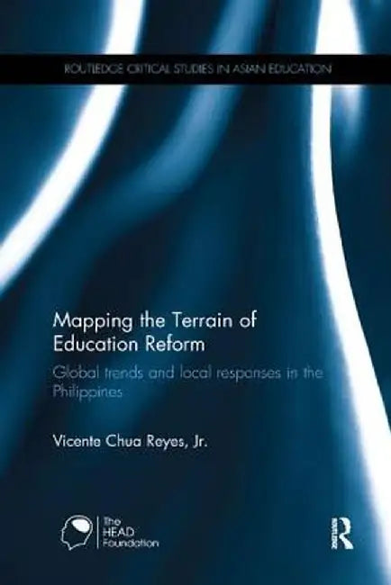 Mapping the Terrain of Education Reform: Global Trends and Local Responses in the Philippines by Vicente Chua Reyes Jr.