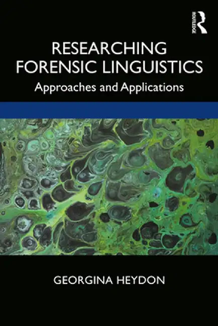 Researching Forensic Linguistics: Approaches and Applications by Heydon