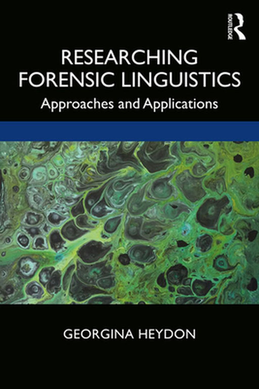 Researching Forensic Linguistics: Approaches and Applications by Heydon