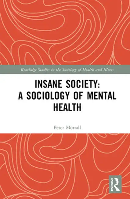 Insane Society: A Sociology of Mental Health by Peter Morrall