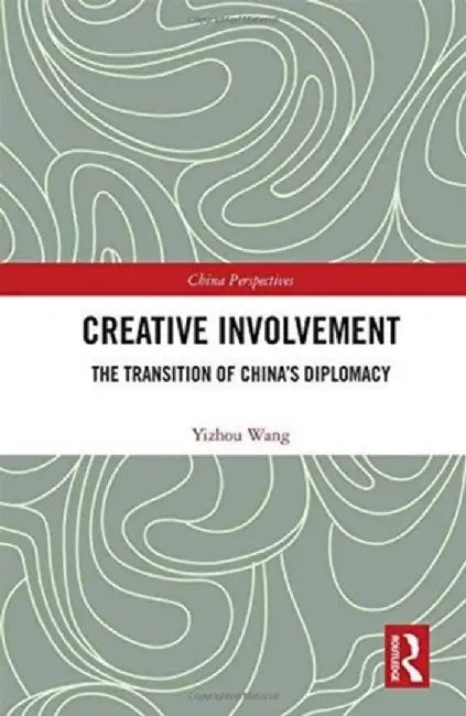 Creative Involvement: The Transition of China's Diplomacy by Yizhou Wang