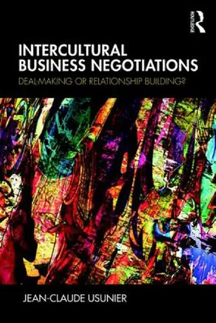 Intercultural Business Negotiations: Deal-Making or Relationship Building by Jean-Claude Usunier