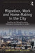 Migration, Work and Home-Making in the City: Dwelling and Belonging Among Vietnamese Communities in London by Annabelle Wilkins