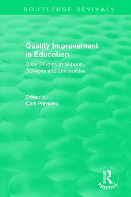 Quality Improvement in Education: Case Studies in Schools, Colleges and Universities by Carl Parsons