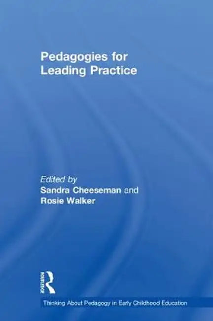Pedagogies for Leading Practice by Sandra Cheeseman
