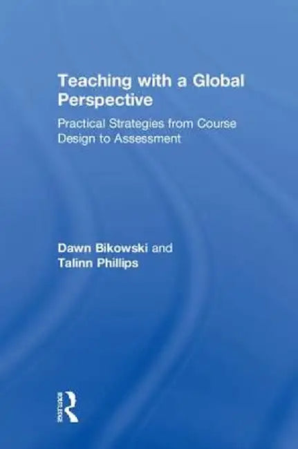 Teaching with a Global Perspective: Practical Strategies from Course Design to Assessment by Dawn Bikowski