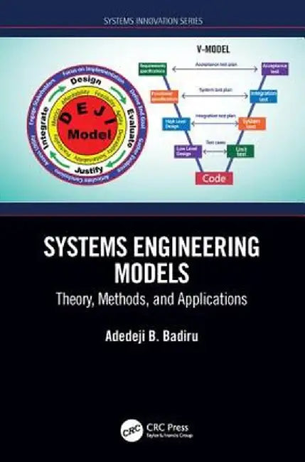 Systems Engineering Models: Theory Methods and Applications by Badiru