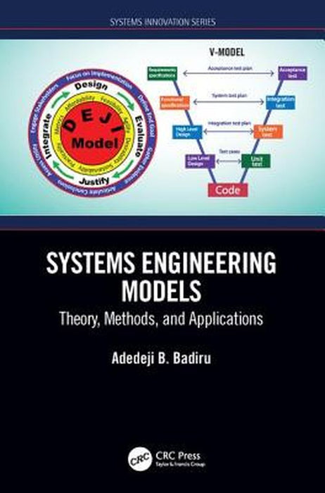 Systems Engineering Models: Theory Methods and Applications by Badiru